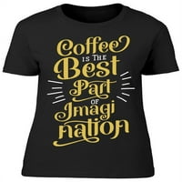 Kafa je najbolja dio majica žena -Image by shutterstock, ženska 3x-velika